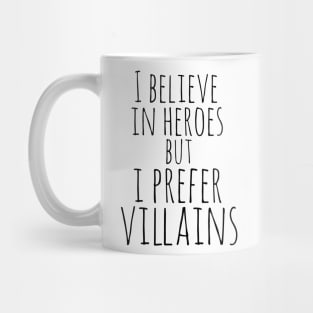 i believe in heroes but i prefer villains Mug